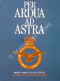 Per Ardua Ad Astra - Seventy Years of the RFC and the RAF by DONNE, Michael & FOWLER, Cynthia 